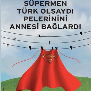 Süpermen Türk Olsaydı Pelerinini Annesi Bağlardı (Test Ürünü 4)